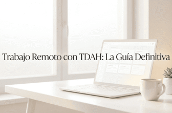 Trabajo Remoto con TDAH: La Guía Definitiva 2026
