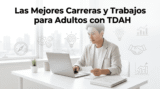 Las Mejores Carreras y Trabajos para Adultos con TDAH: Guía Completa 2024